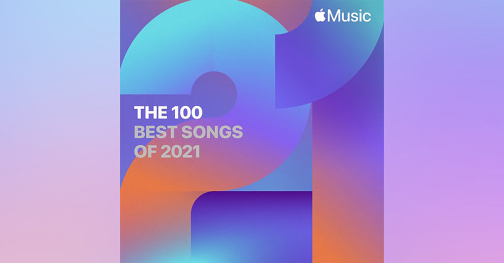 The 100 Best Songs of 2021 ที่สุดของเพลงฮิตแห่งปี คัดเลือกโดยกองบรรณาธิการของ Apple Music
